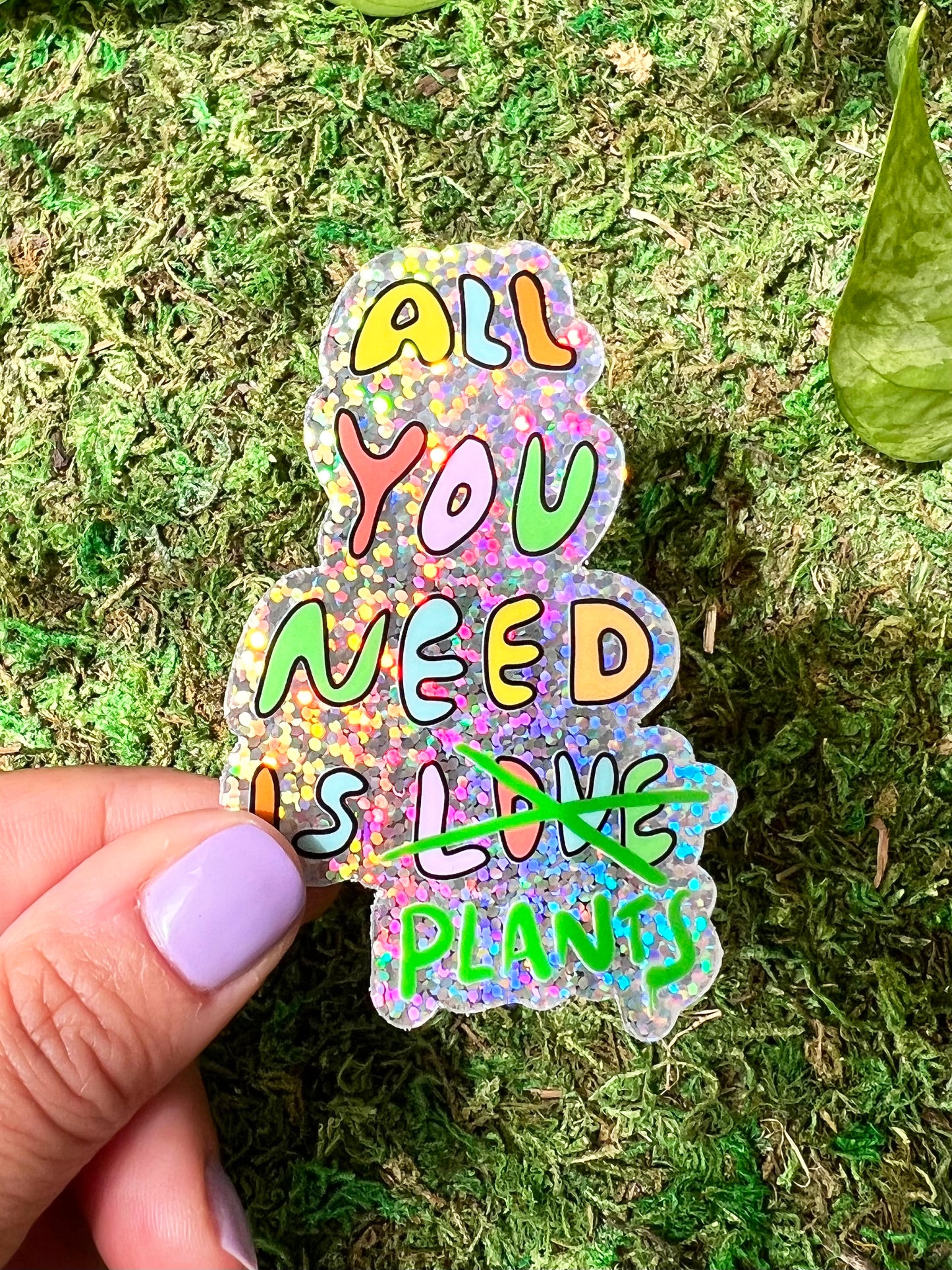 All You Need is Plants Sticker - Glitter